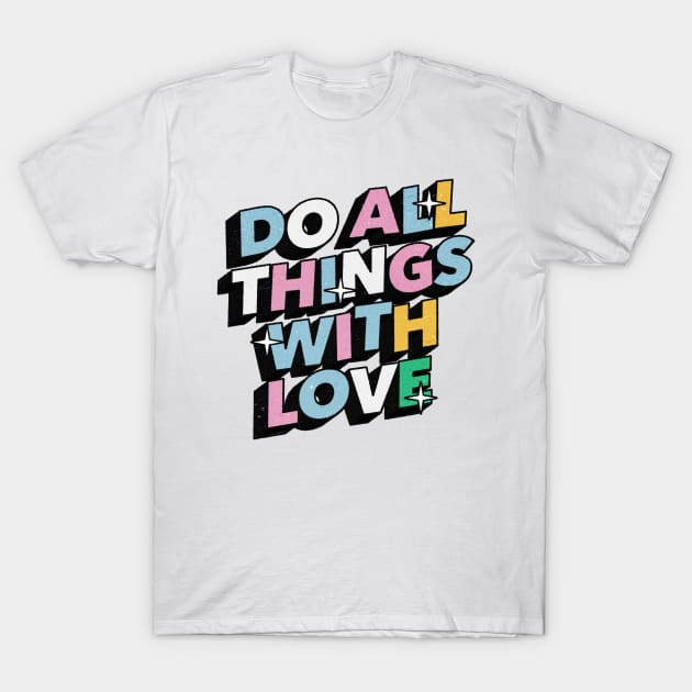 Do all things with love - Positive Vibes Motivation Quote T-Shirt by Tanguy44